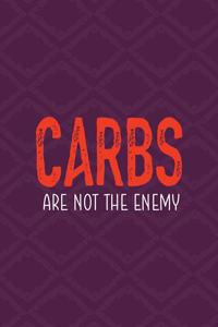 Carbs Are Not The Enemy