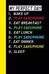 My Perfect Day Wake Up Play Saxophone Eat Breakfast Play Saxophone Eat Lunch Play Saxophone Eat Dinner Play Saxophone Sleep