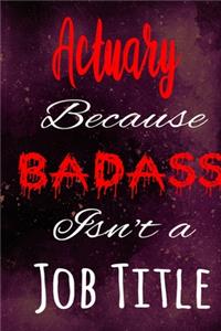 Actuary Because Badass Isn't a Job Title