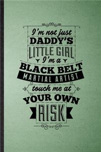 I'm Not Just Daddy's Little Girl I'm a Black Belt Martial Artist Touch Me at Your Own Risk