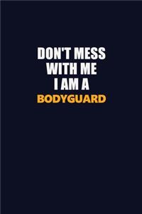 Don't Mess With Me I Am A Bodyguard