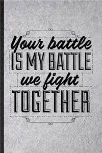 Your Battle Is My Battle We Fight Together