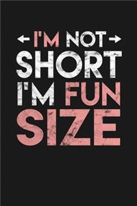 I'm Not Short I'm Fun Size