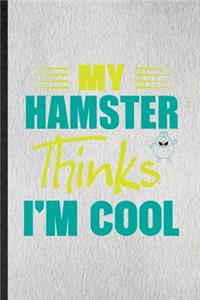 My Hamster Thinks I'm Cool