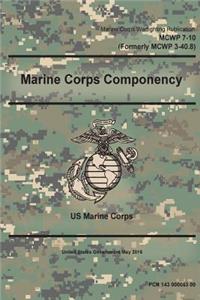 Marine Corps Warfighting Publication MCWP 7-10 (Formerly MCWP 3-40.8) Marine Corps Componency May 2016