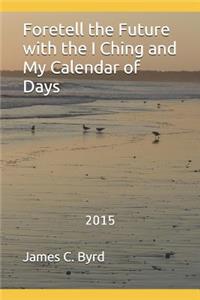Foretell the Future with the I Ching and My Calendar of Days