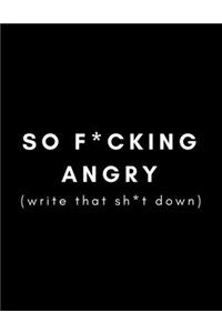So F*cking Angry (Write That Sh*t Down)