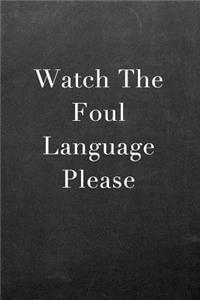 Watch the Foul Language Please: Journal Notebook for Fathers, Mothers, Sisters, Brothers and Other Family Members - Ideal for Notes, to Do Lists or Journaling