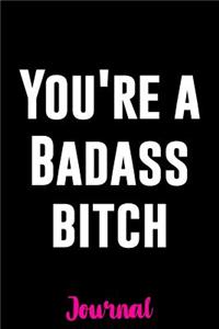 You're a Badass Bitch Journal