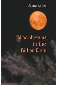 Moonbeams in the Bitter Rain