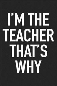 I'm the Teacher That's Why