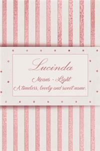 Lucinda, Means - Light, a Timeless, Lovely and Sweet Name.: Rose Gold Designed Personal Diary Notebook, Emblazoned with a Girls Name on Cover