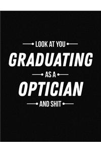 Look at You Graduating as a Optician and Shit