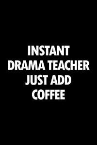 Instant Drama Teacher Just Add Coffee