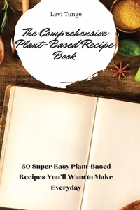 The Comprehensive Plant-Based Recipe Book