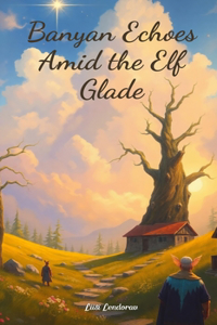 Banyan Echoes Amid the Elf Glade