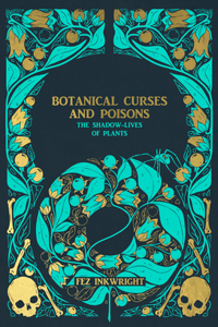 Botanical Curses and Poisons: The Shadow-Lives of Plants