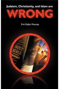 Judaism, Christianity, and Islam are Wrong