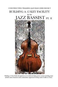 Constructing Walking Jazz Bass Lines Book V - Building a 12 Key Facility for the Jazz Bassist PT II