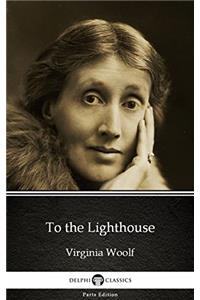 To the Lighthouse by Virginia Woolf - Delphi Classics (Illustrated) (Delphi Parts Edition (Virginia Woolf) Book 5)