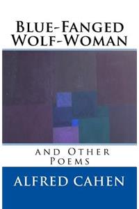 Blue-Fanged Wolf-Woman and Other Poems