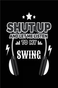 Shut Up And Let Me Listen To My Swing