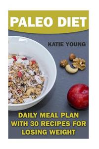 Paleo Diet: Daily Meal Plan with 30 Recipes For Losing Weight: (Diet Plan, Weight Loss)