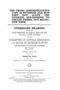 The Obama administration's part 83 revisions and how they may allow the Interior Department to create tribes, not recognize them