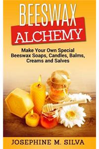 Beeswax Alchemy: Make Your Own Special Beeswax Soaps, Candles, Balms, Creams and Salves