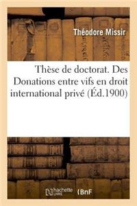 Thèse de Doctorat. Des Donations Entre Vifs En Droit International Privé