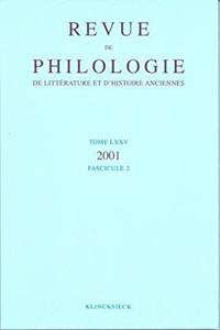 Revue de Philologie, de Litterature Et d'Histoire Anciennes Volume 75