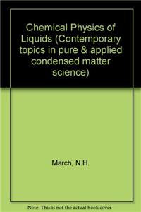 Chemical Physics Liquids (Contemporary topics in pure & applied condensed matter science)