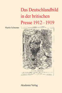 Das Deutschlandbild in Der Britischen Presse 1912-1919