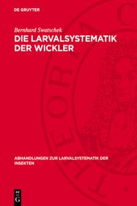 Die Larvalsystematik Der Wickler