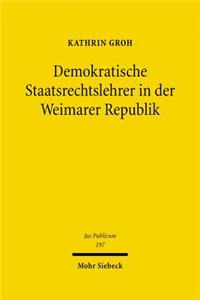 Demokratische Staatsrechtslehrer in Der Weimarer Republik