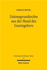 Unionsgrundrechte aus der Hand des Gesetzgebers