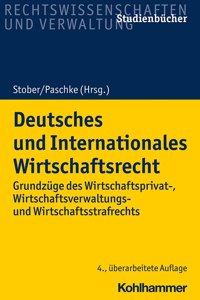 Deutsches Und Internationales Wirtschaftsrecht: Grundzuge Des Wirtschaftsprivat-, Wirtschaftsverwaltungs- Und Wirtschaftsstrafrechts