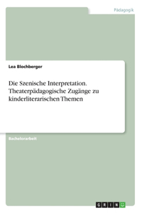 Die Szenische Interpretation. Theaterpädagogische Zugänge zu kinderliterarischen Themen