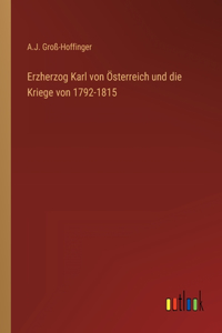 Erzherzog Karl von Österreich und die Kriege von 1792-1815