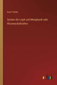 System der Logik und Metaphysik oder Wissenschaftslehre