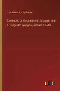 Grammaire et vocabulaire de la langue poul à l'usage des voyageurs dans le Soudan