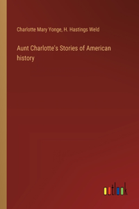 Aunt Charlotte's Stories of American history