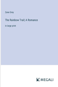 The Rainbow Trail; A Romance