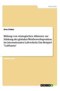 Bildung von strategischen Allianzen zur Stärkung der globalen Wettbewerbsposition im internationalen Luftverkehr. Das Beispiel 