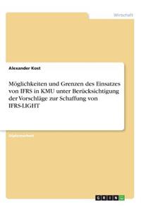 Möglichkeiten und Grenzen des Einsatzes von IFRS in KMU unter Berücksichtigung der Vorschläge zur Schaffung von IFRS-LIGHT