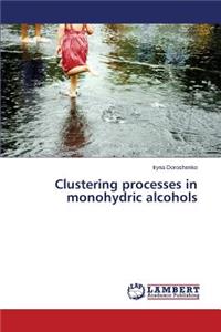 Clustering processes in monohydric alcohols
