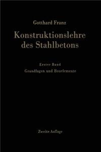 Konstruktionslehre Des Stahlbetons: Erster Band: Grundlagen Und Bauelemente