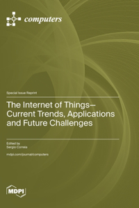 Internet of Things-Current Trends, Applications and Future Challenges