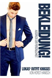 Bekleidung! Ausdruck der Persönlichkeit - Lukas' Outfit-Knigge 2100