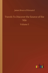 Travels To Discover the Source of the Nile